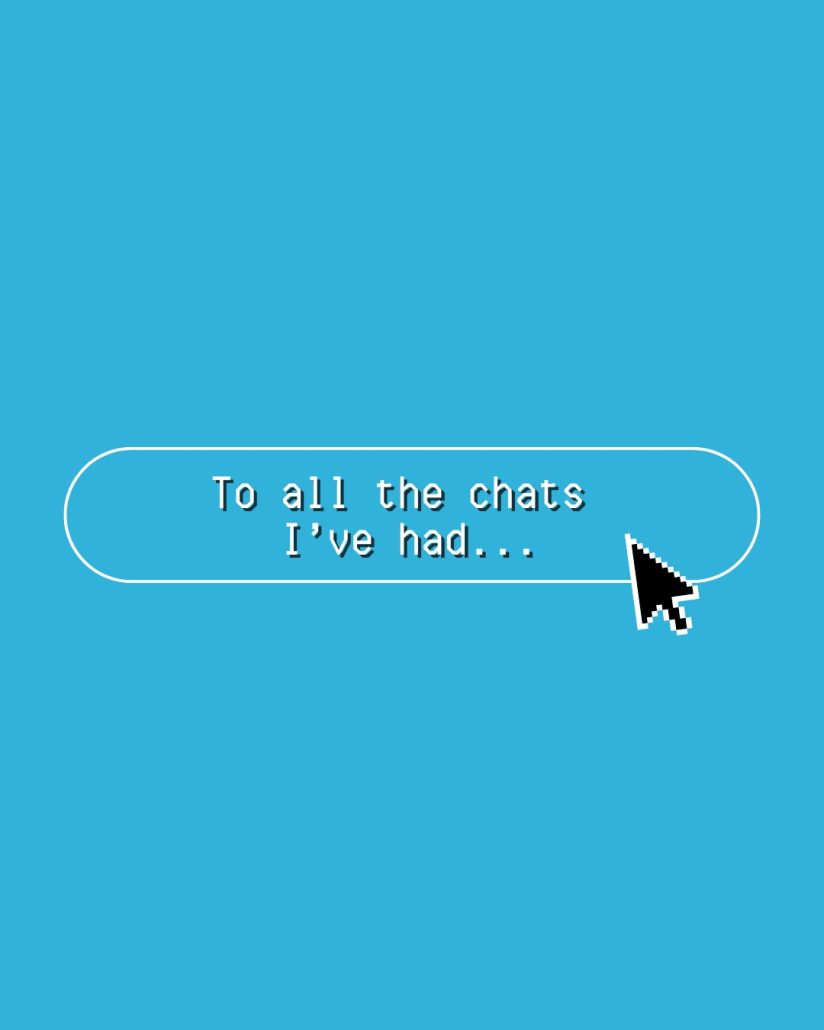 To All The Chats I’ve Had